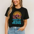 Let Me Tell You About My Jesus T-Shirt Christian