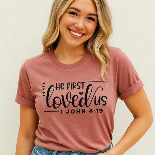 He First Loved Us T-Shirt Christian Faith Tee